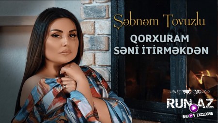 Sebnem Tovuzlu - Qorxuram Seni Itirmekden 2021