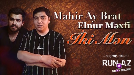 Mahir Ay Brat ft Elnur Mexfi - Iki Men 2021