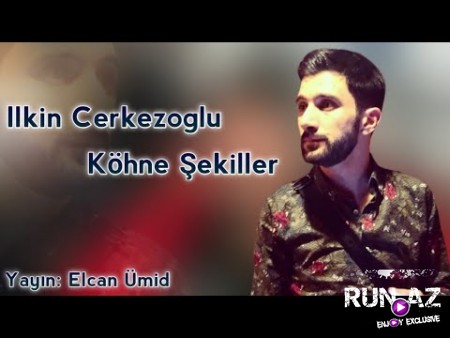Ilkin Cerkezoglu - Kohne Sekiller 2021