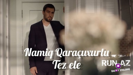 Namiq Qaracuxurlu - Tez Ele 2021