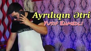 Yusif Ehmedli - Ayriliqin Etri 2021