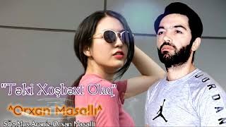 Orxan Masalli - Teki Xosbext Olaq 2021