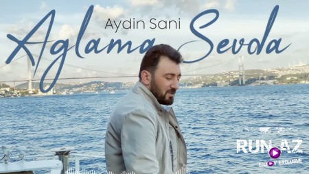 Aydin Sani - Aglama Sevda 2021