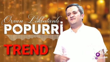 Orxan Lokbatanli - Popuri 2021