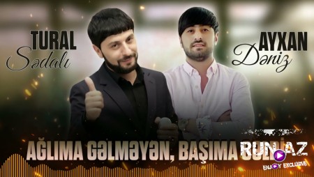 Tural Sedali & Ayxan Deniz - Aglima Gelmeyen Basima Geldi 2021