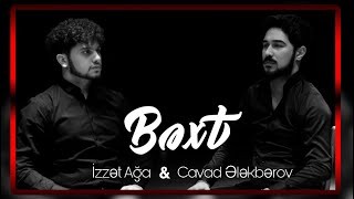 Izzet Aga & Cavad Elekberov - Bext 2022