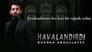 Sukran Abdullayev - Havalandirdi 2022