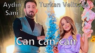 Aydin Sani & Turkan Velizade - Can Can Can 2022