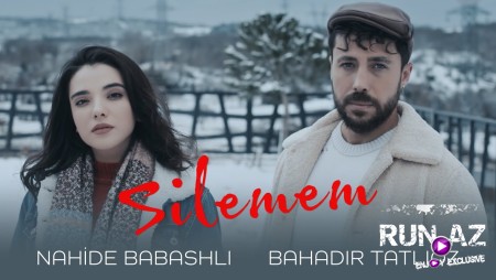 Nahide Babashli & Bahadir Tatlioz - Silemem 2022