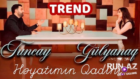 Tuncay & Gulyanaq Memmedova - Heyatimin Qadini 2022