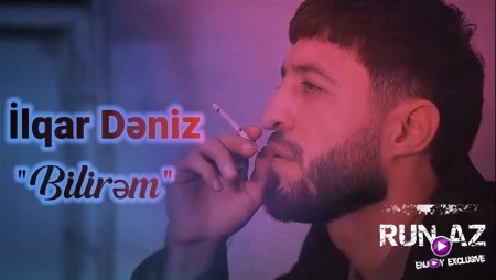 ilqar Deniz - Bilirem 2022