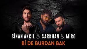 Sinan Akcil & Sarkhan & Miro - Bi De Burdan Bak 2022