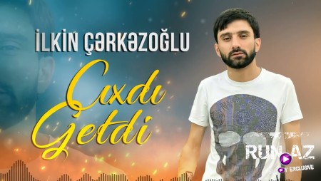 Ilkin Cerkezoglu - Cixdi Getdi 2022