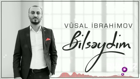Vusal Ibrahimov - Bilseydim 2022