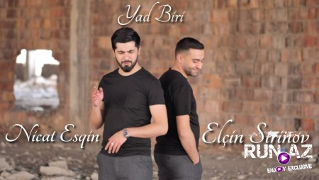 Nicat Esqin ft Elcin Sirinov - Yad Biri 2022