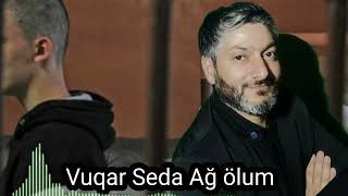 Vuqar Seda - Ag Olum 2022