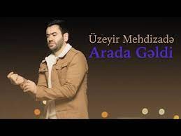 Uzeyir Mehdizade - Arada Geldi 2022