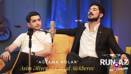 Asim Eliyev & Cavad Alekberov - Aglama Nolar 2022
