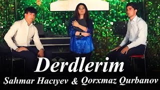 Sahmar Haciyev & Qorxmaz Qurbanov - Derdlerim 2022