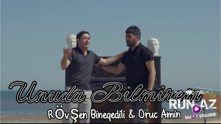 Rovsen Bineqedili ft Oruc Amin - Unuda Bilmirem 2022