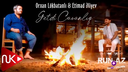 Orxan Lokbatanli & Etimad Eliyev - Getdi Cavanliq 2022