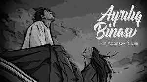 Ilkin Abbasov ft Lila - Ayriliq Binasi 2022