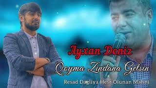 Ayxan Deniz - Qoyma Zindana Getsin 2022 (Resad Dagli)