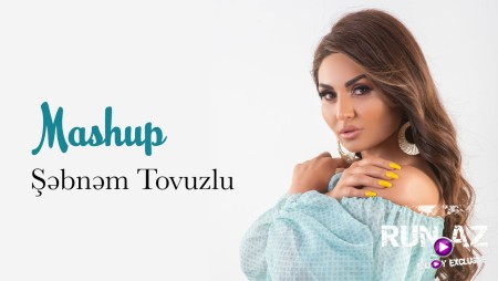 Sebnem Tovuzlu - Mashup 2022