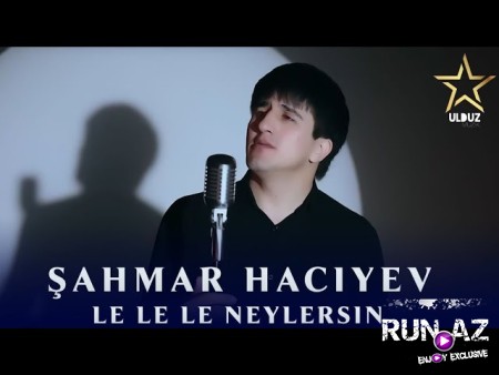 Sahmar Haciyev - Le Le Le Neylersin 2022