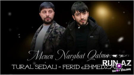 Tural Sedali & Ferid Ehmedzade - Menen Narahat Qalma 2022