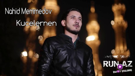 Nahid Memmedov - Kucelernen 2023