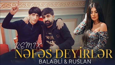 Ruslan & Balaeli - Nefes Deyirler 2023 (Remix)
