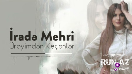 Irade Mehri - Ureyimden Kecenler 2023