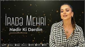 Irade Mehri - Nedir Ki Derdin 2023