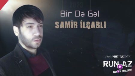 Samir Ilqarli - Bir De Gel 2023