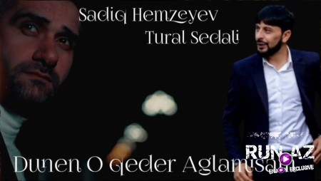 Tural Sedali ft Sadiq Hemzeyev - Dunen O Qeder Aglamisam 2023