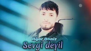 Ilqar Deniz - Sevgi Deyil 2023