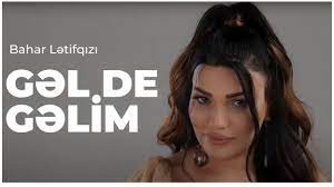 Bahar Letifqizi - Gel de Gelim 2023