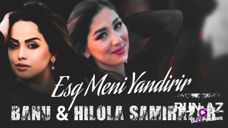 Banu & Hilola Samirazar - Esq Meni Yandirir 2023 Loqosuz