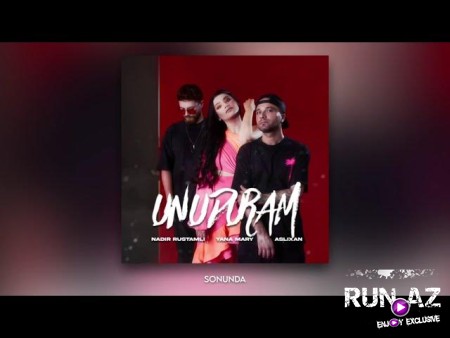 Aslixan x Nadir Rustamli & Yana Mary - Unuduram 2023 Loqosuz