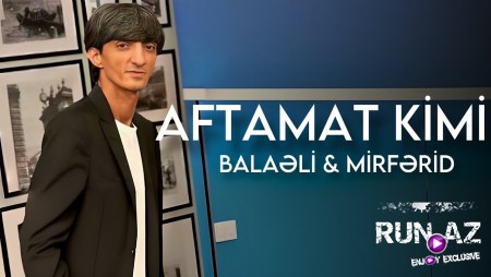 Balaeli & Mirferid - Aftamat Kimi 2024 Loqosuz