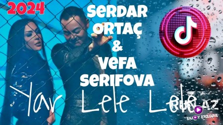 Vefa Serifova & Serdar Ortaç - Ay Lele Lele 2024 Loqosuz