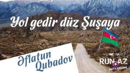 Eflatun Qubadov - Yol Gedir Düz Şuşaya 2024