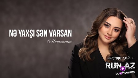 Almaxanım - Nə Yaxşı Sən Varsan 2024
