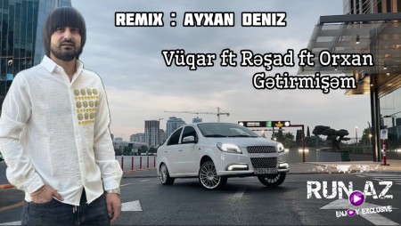 Vuqar ft Resad ft Orxan - Getirmisem 2024 (Remix)