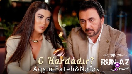 Aqsin Fateh & Nəfəs - O Hardadır 2024