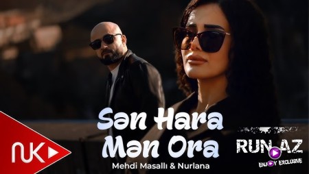 Mehdi Masalli _ Nurlana - Sen Hara Men Ora 2025