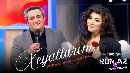 Nefes & Orxan Lokbatanli - Xeyallarım 2025