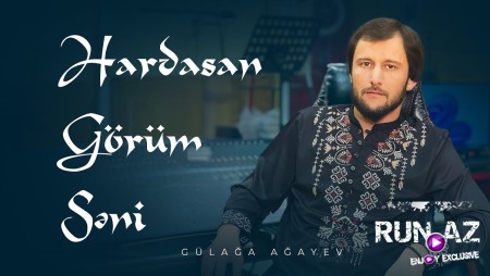 Gulaga Agayev - Hardasan Gorum Seni 2025