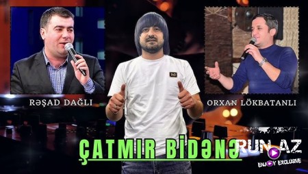 Resad Dagli ft Orxan Lokbatanli - Catmir Bidene 2025